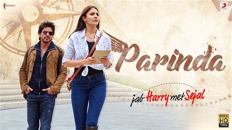 The film (jab harry met sejal), starring shah rukh khan, anushka sharma, diljit dosanjh, was released in theatres on 4 august 2017. Parinda (Jab Harry Met Sejal) - TheSongPedia