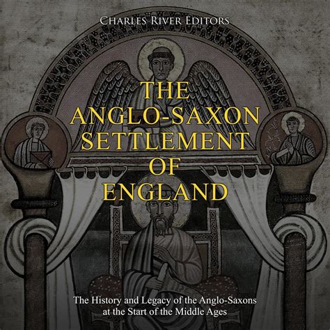 Libro Fm The Anglo Saxon Settlement Of England The History And Legacy Of The Anglo Saxons At