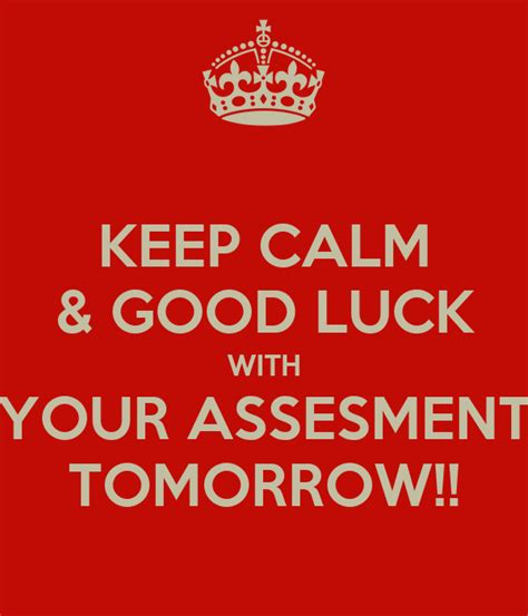 Keep Calm And Good Luck With Your Assesment Tomorrow Poster Rachael