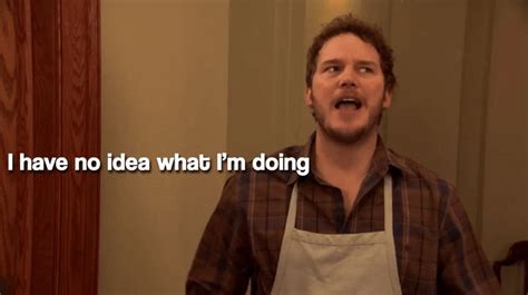 Andy Dwyer I Have No Idea What Im Doing  Find And Share On Giphy