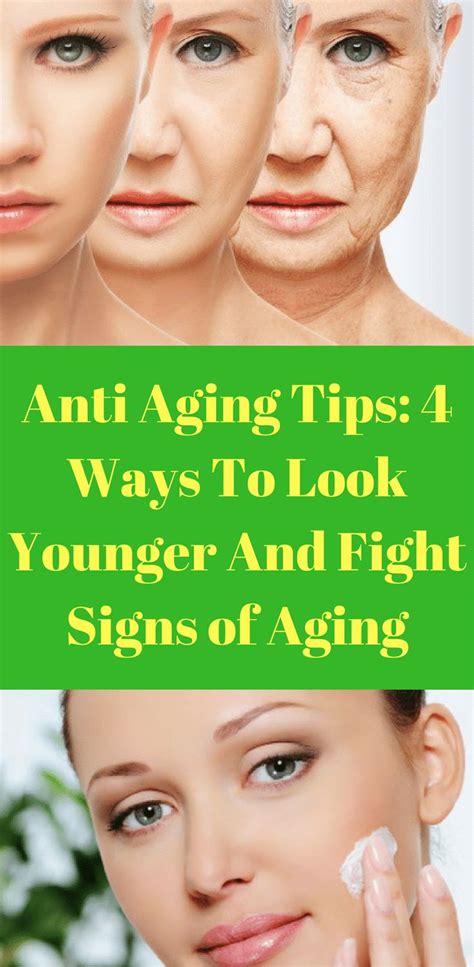 Anti Aging Tips 4 Ways To Look Younger And Fight Signs Of Aging Anti
