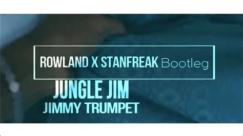 Jungle Jim Jimmy Trumpet Rowland X Stanfreak Bootleg Youtube