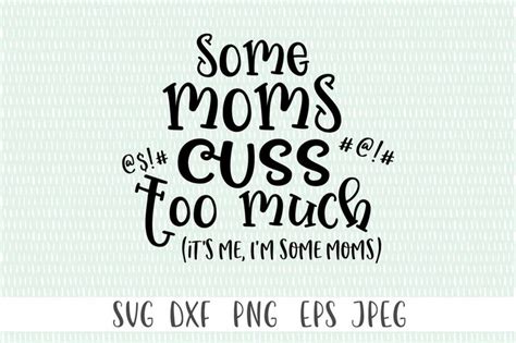 Some Moms Cuss Too Much It S Me I M Some Moms Svg So Fontsy