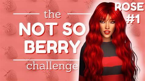 The Not So Berry Challenge Rose Episode 1 A Sims 4 Legacy Lets