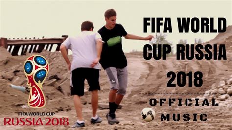 fifa world cup russia 2018 official music video youtube