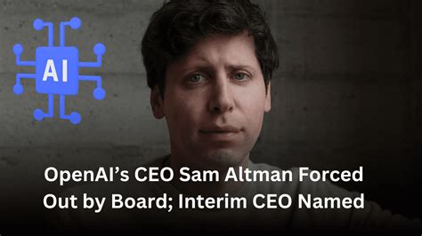 Sam Altman Openais Ceo Sam Altman Forced Out By Board Interim Ceo Named