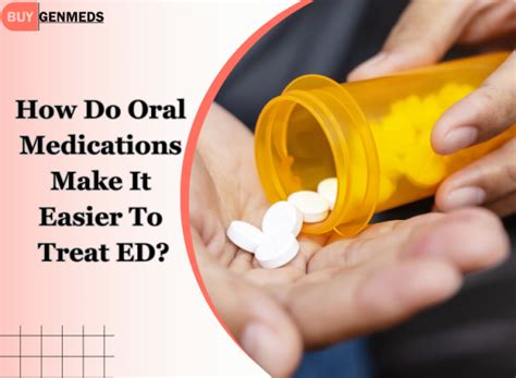 How Do Oral Medications Make It Easier To Treat Ed