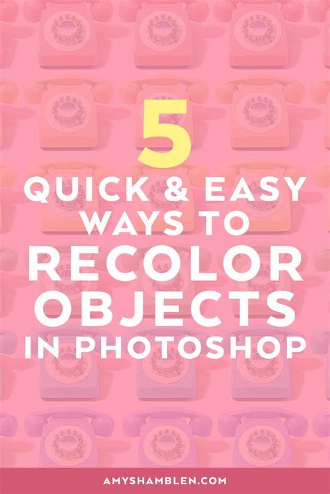 5 Quick And Easy Ways To Recolor Objects In Photoshop — Amy Shamblen