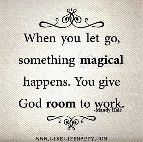 When You Let Go Something Magical Happens You Give God
