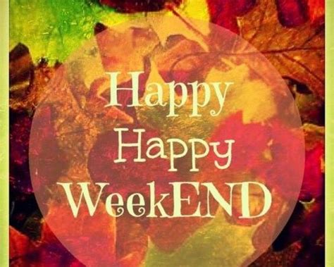Wishing You All A Happy Fall Weekend Weekend Greetings Happy Weekend