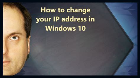 How To Change Your Ip Address In Windows 10 Youtube