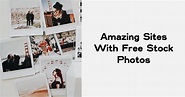 22 Amazing Sites With Breathtaking Free Stock Photos (2024 Update)