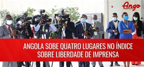 Angola Sobe No Índice Sobre Liberdade De Imprensa Ango Emprego