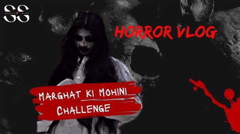 Horror Vlog Marghat Ki Mohini Ka Sach Scary Video Ghost Video