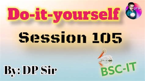 Do It Yourself Session 105 Dpsir Bsc It Youtube