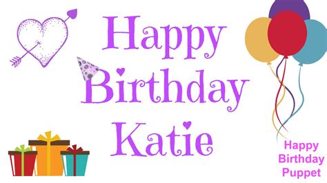 Happy Birthday Katie Best Happy Birthday Song Ever Youtube