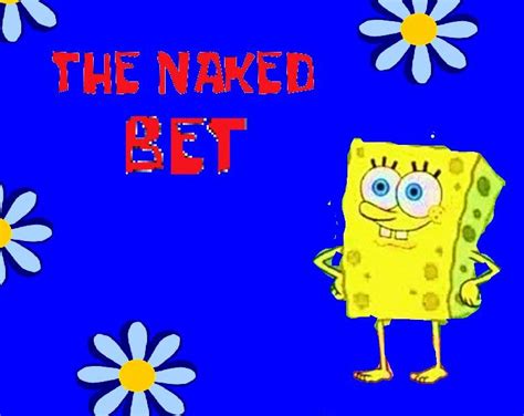 The Naked Bet Spongebob Fanon Wiki Fandom