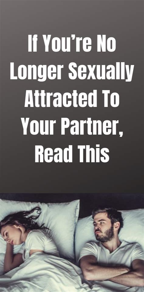 If Youre No Longer Sexually Attracted To Your Partner Read This