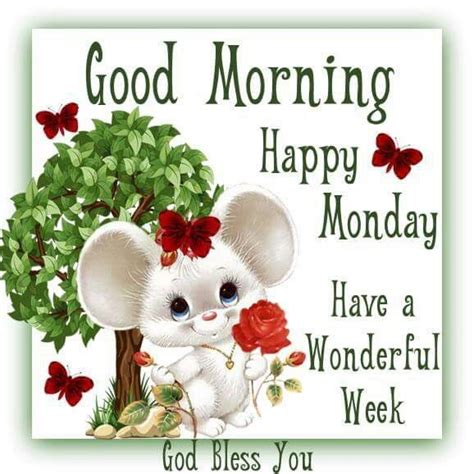 Good Morning Happy Monday Have A Wonderful Week Good Morning Happy