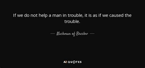 Nachman Of Breslov Quote If We Do Not Help A Man In Trouble It