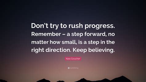Kara Goucher Quote Dont Try To Rush Progress Remember A Step