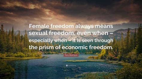 Toni Morrison Quote Female Freedom Always Means Sexual Freedom Even When Especially When