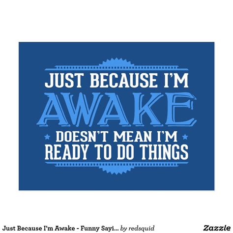 Just Because Im Awake Funny Sayings Postcard Awake Sayings