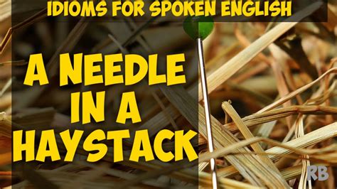 a needle in a haystack meaning a needle in a haystack example idioms for spoken