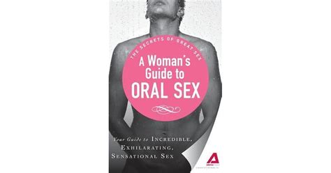 A Woman S Guide To Oral Sex Your Guide To Incredible Exhilarating Sensational Sex By Adams Media