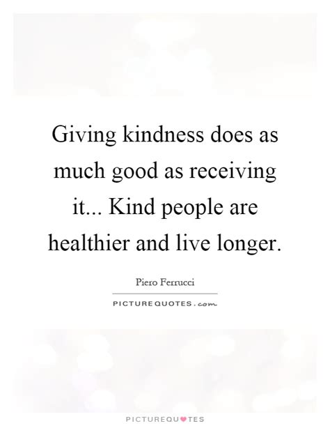 Giving Kindness Does As Much Good As Receiving It Kind