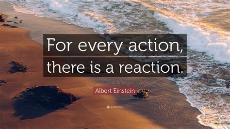 For Every Action Quote Albert Einstein Quote For Every Action