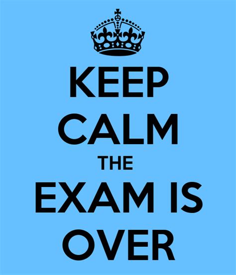 Keep Calm The Exam Is Over Poster Kicc Keep Calm O Matic