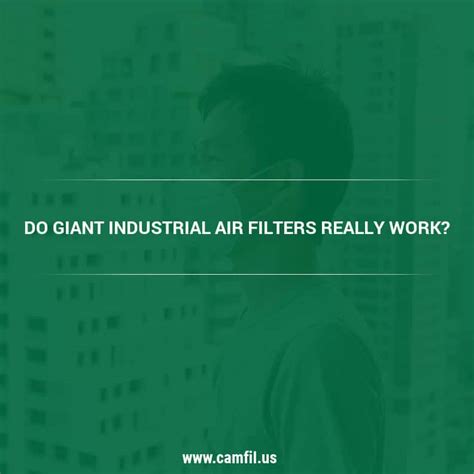 Do “giant” Industrial Air Filters Really Work Air Filters For Clean Air
