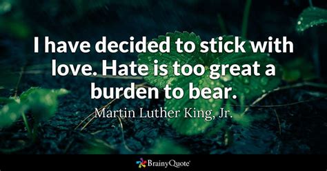 Here are the best motivational quotes and inspirational quotes about life and success to help you conquer life's challenges. I have decided to stick with love. Hate is too great a ...