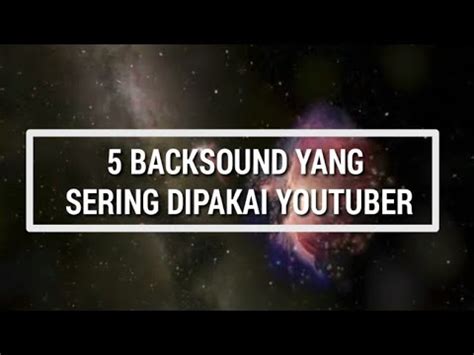 5 BACKSOUND YANG SERING DIPAKAI YOUTUBER YouTube