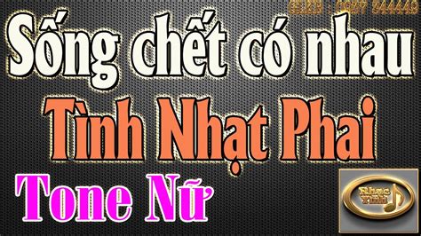 Karaoke Sống Chết Có Nhau Tình Nhạt Phai Tone Nữ NHAC TINH KARAOKE Nhạc Sống Beat