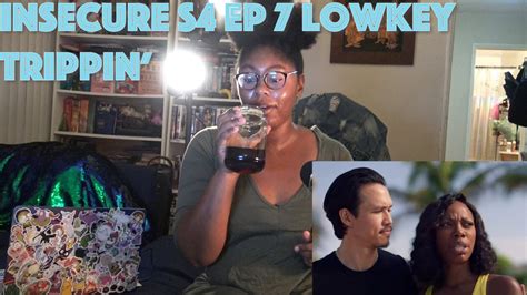 therapist sips and reviews insecure s4 ep 7 lowkey trippin youtube