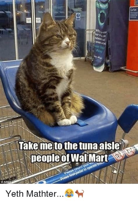 Oap Take Me To The Tuna Aisle People Of Walmart Yeth Mathter😂🐈 Meme
