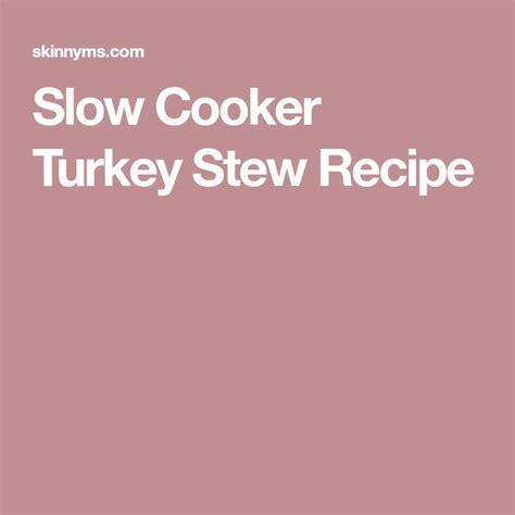Slow Cooker Turkey Stew Recipe Slow Cooker Turkey Turkey Stew Stew