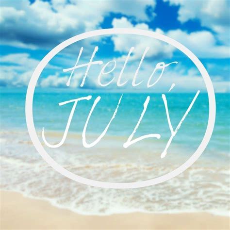 Hello July Hello July July New Month Quotes