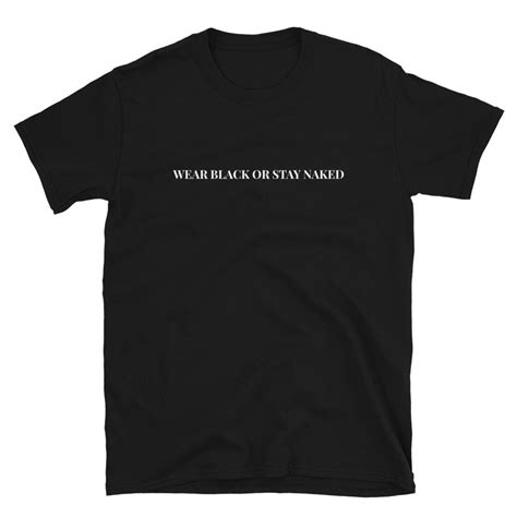 Wear Black Or Stay Naked Shirts With Sayings Oversized Etsy