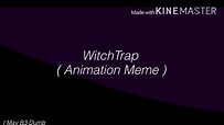 WitchTrap {Animation meme} - YouTube