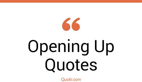 45 Memorable Opening Up Quotes That Will Unlock Your True Potential