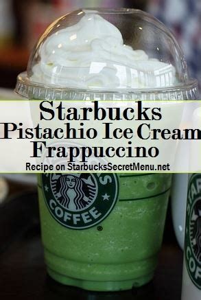 Starbucks Pistachio Ice Cream Frappuccino Starbucks Secret Menu