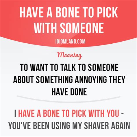 Idiom Land Have A Bone To Pick With Someone Means To Want