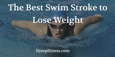 The Best Swimming Strokes For Weight Loss