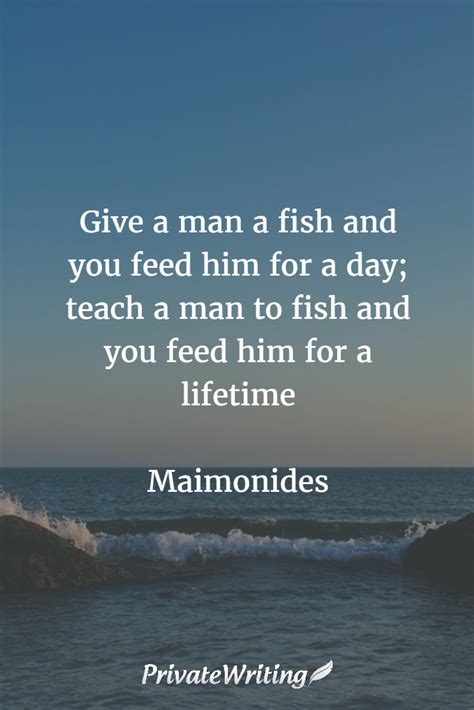 Find a translation for this quote in other languages Give a man a fish and you feed him for a day; teach a man ...