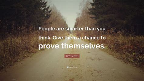 Kennedy quotes john lennon quotes Tim Ferriss Quote: "People are smarter than you think. Give them a chance to prove themselves ...