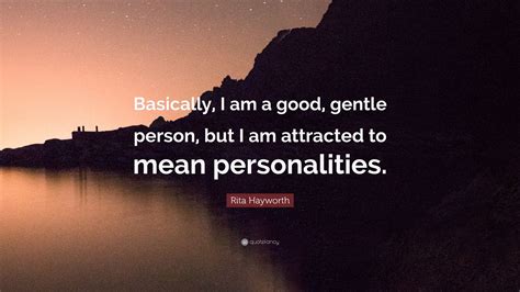 Rita Hayworth Quote Basically I Am A Good Gentle Person But I Am