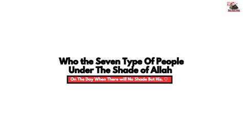 The 7 Seven Type Of People Under The Shade Of Allah On The Day When
